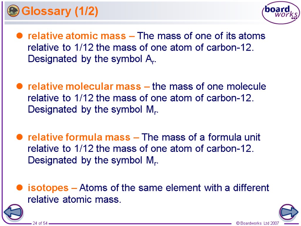 Glossary (1/2) relative atomic mass – The mass of one of its atoms relative